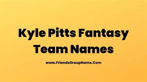 Kyle pitts fantasy names - Here are the best Kyle Pitts-oriented team names for 2022: Considering a trade for Cooper Kupp? Check out our Fantasy Football Trade Analyzer to get a fair deal